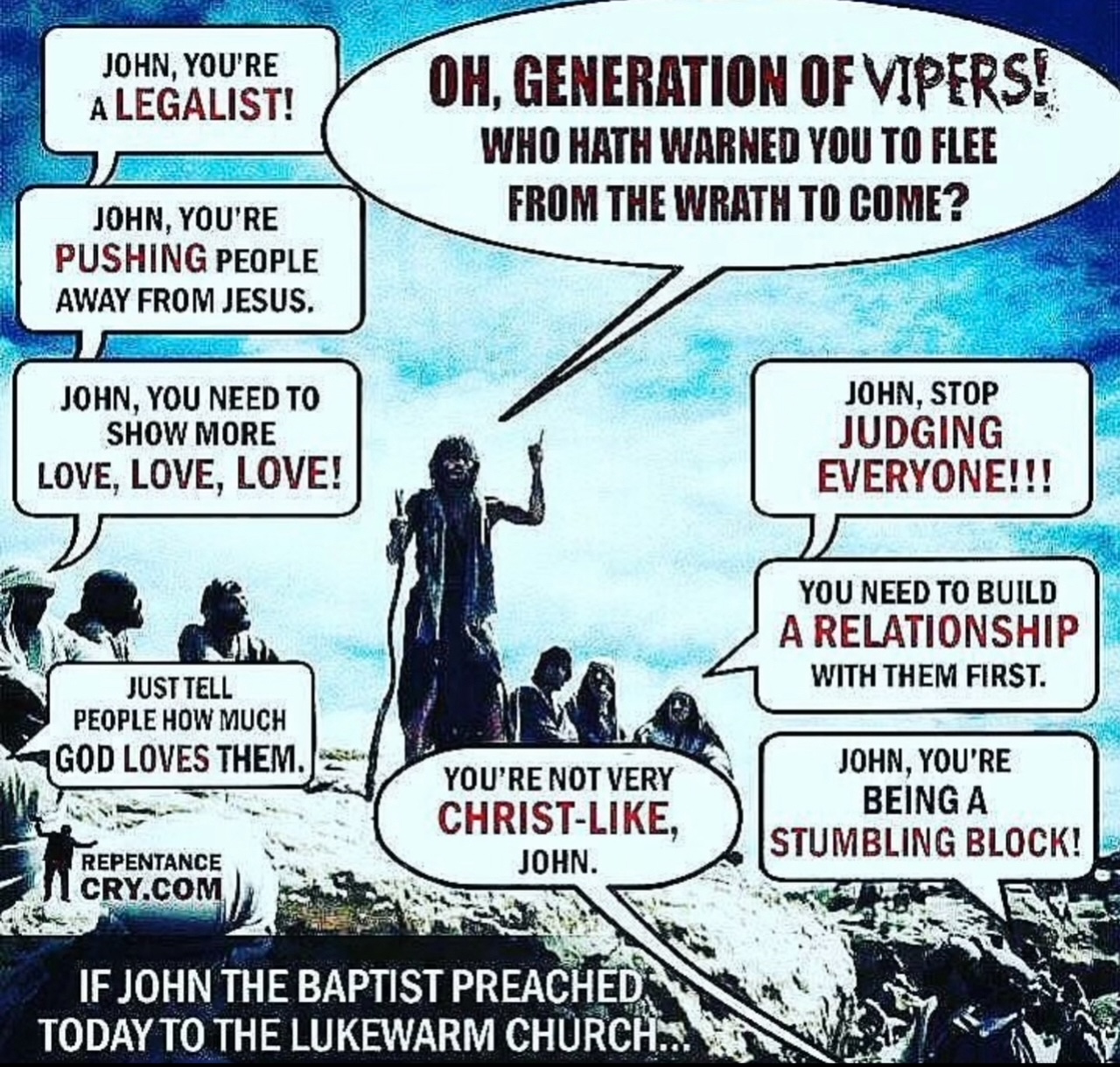 If John the Baptist preached today to the lukewarm church, he would be called a hateful.